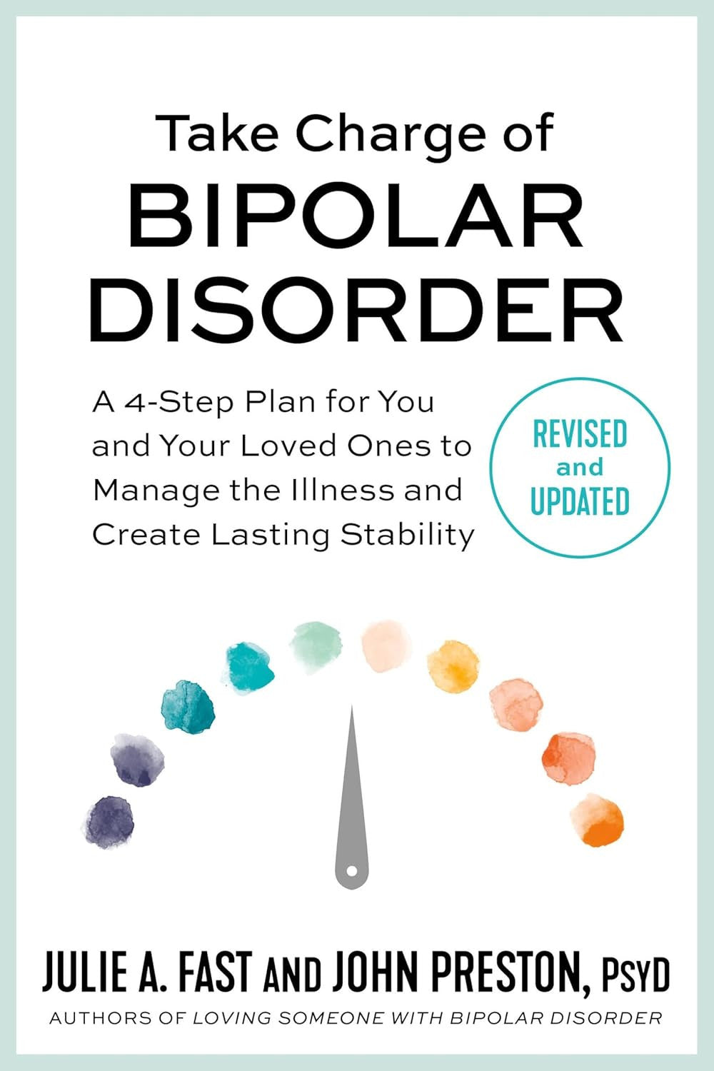 Take Charge of Bipolar Disorder: a 4-Step Plan for You and Your Loved Ones to Ma
