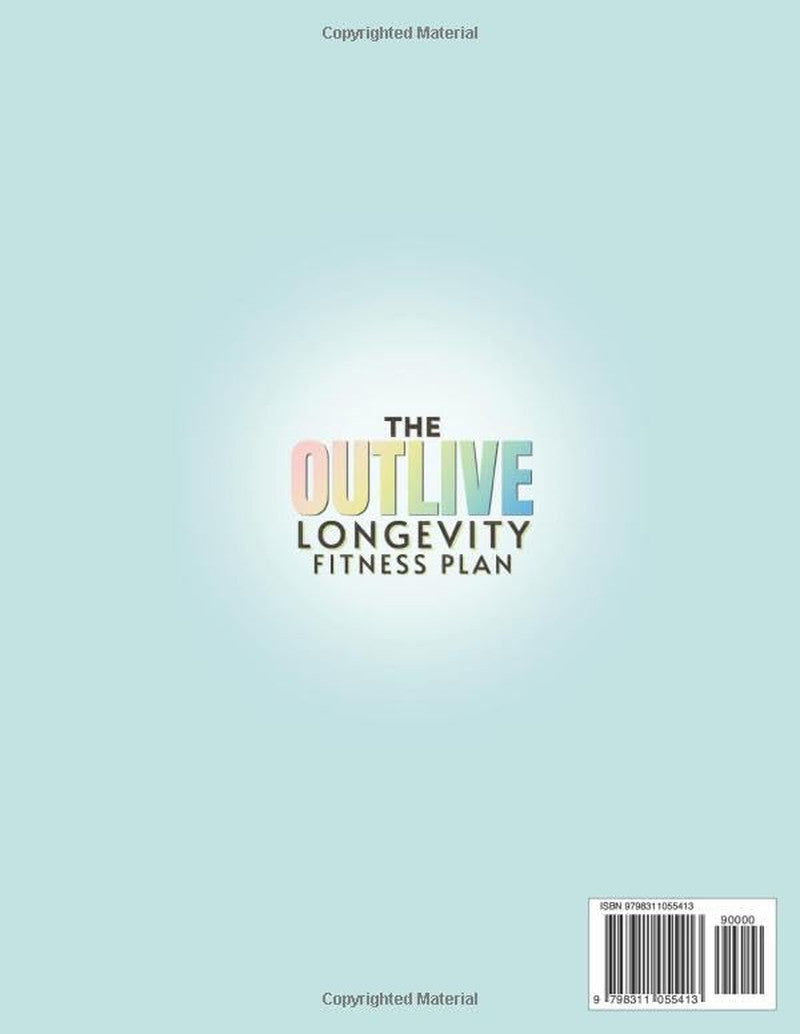 The Outlive Longevity Fitness Plan: Proven Workouts and Strategies to Add Years