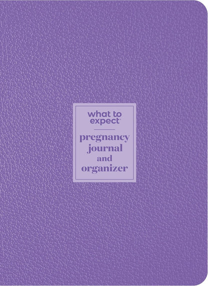 What to Expect Pregnancy Journal and Organizer: the All-In-One Pregnancy Diary