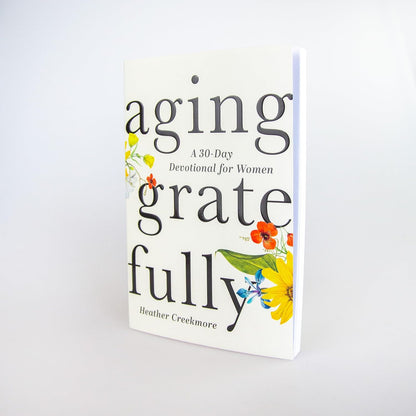 Aging Gratefully: a 30-Day Devotional for Women