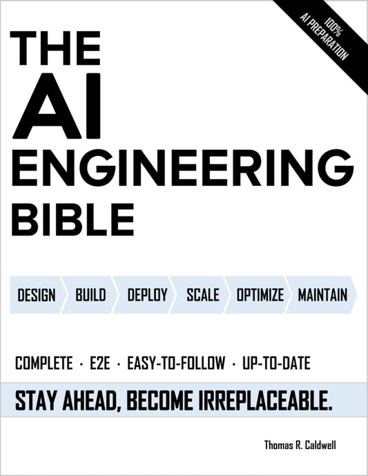 The AI Engineering Bible: the Complete and Up-To-Date Guide to Build, Develop an