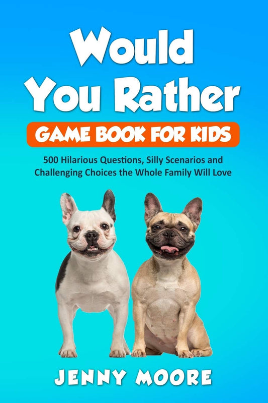 Would You Rather Game Book for Kids: 500 Hilarious Questions, Silly Scenarios an