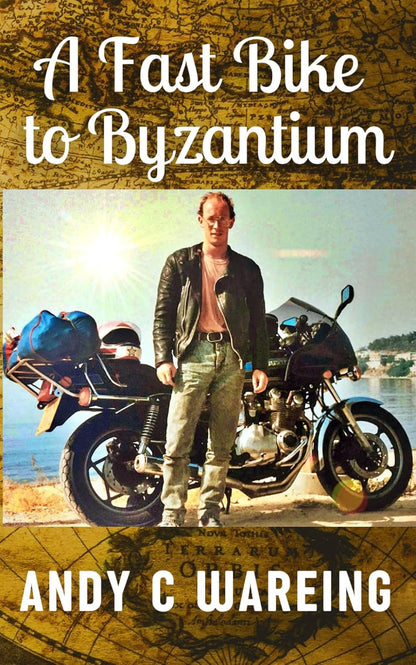 A Fast Bike to Byzantium (The Petrolhead Travelogues)
