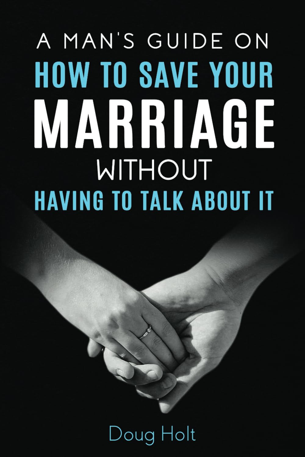 A Man'S Guide on How to save Your Marriage without Having to Talk about It
