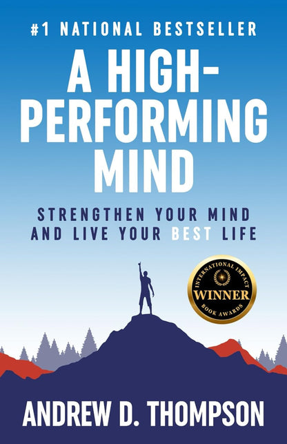 A High-Performing Mind: Strengthen Your Mind and Live Your Best Life