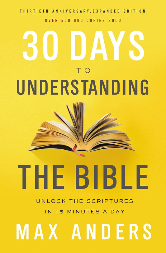 30 Days to Understanding the Bible, 30Th Anniversary: Unlock the Scriptures in 1