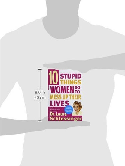 Ten Stupid Things Women Do to Mess up Their Lives