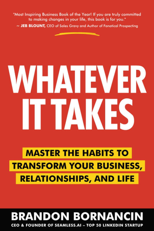 Whatever It Takes: Master the Habits to Transform Your Business, Relationships,