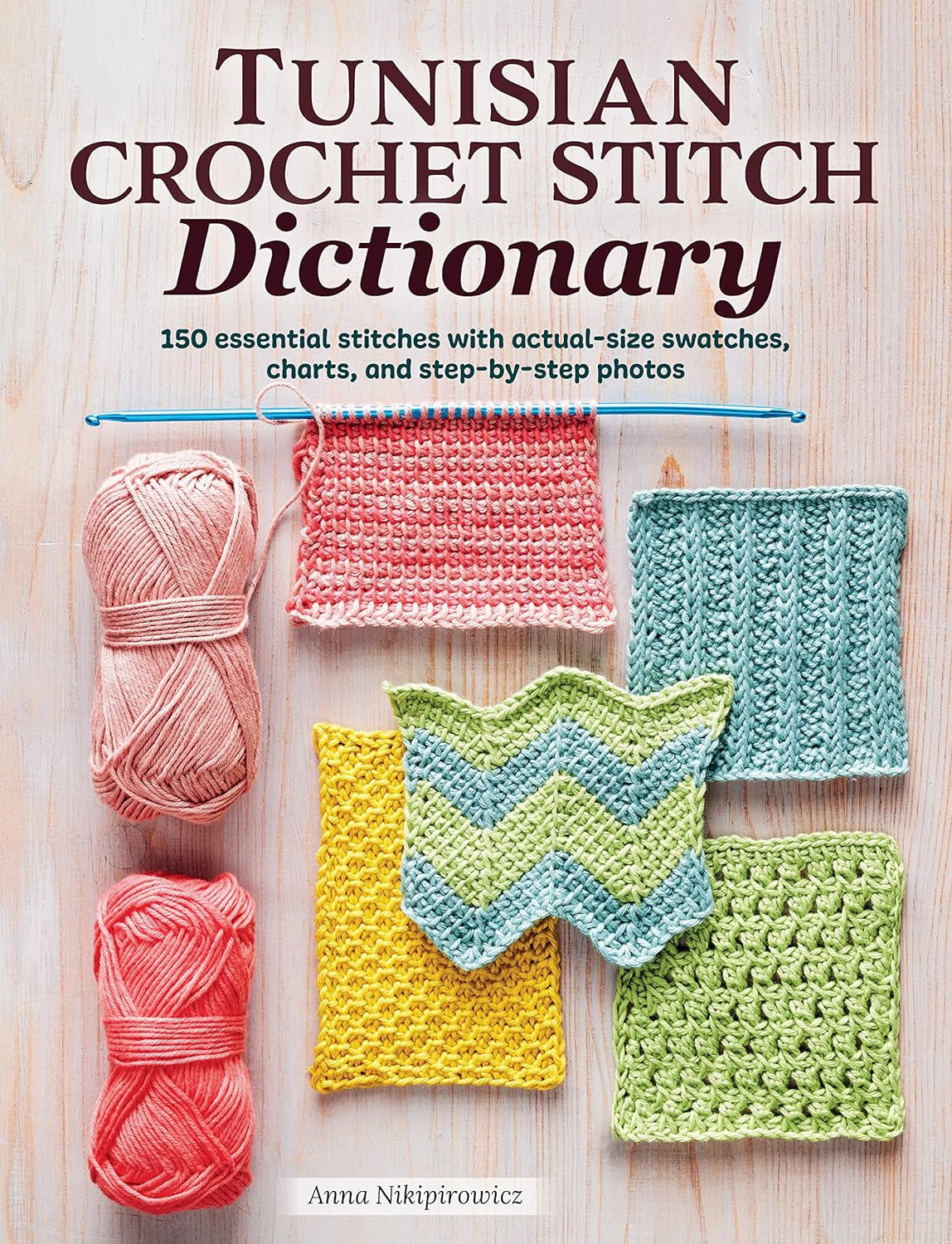 Tunisian Crochet Stitch Dictionary: 150 Essential Stitches with Actual-Size Swat