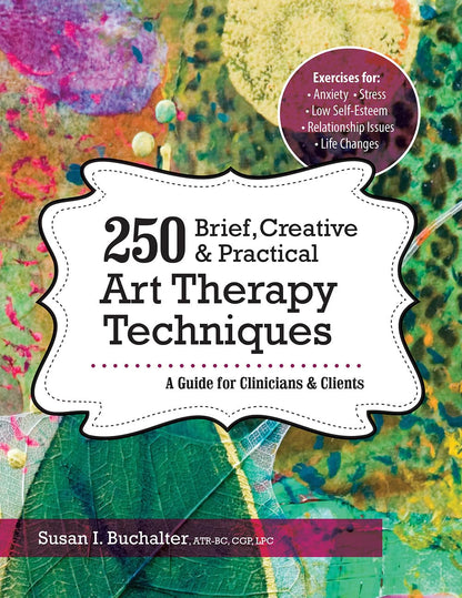 250 Brief, Creative & Practical Art Therapy Techniques: a Guide for Clinicians a