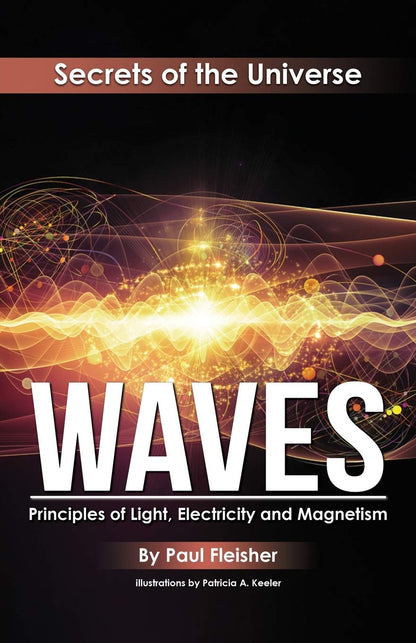 Waves: Principles of Light, Electricity and Magnetism (The Secrets of the Univer