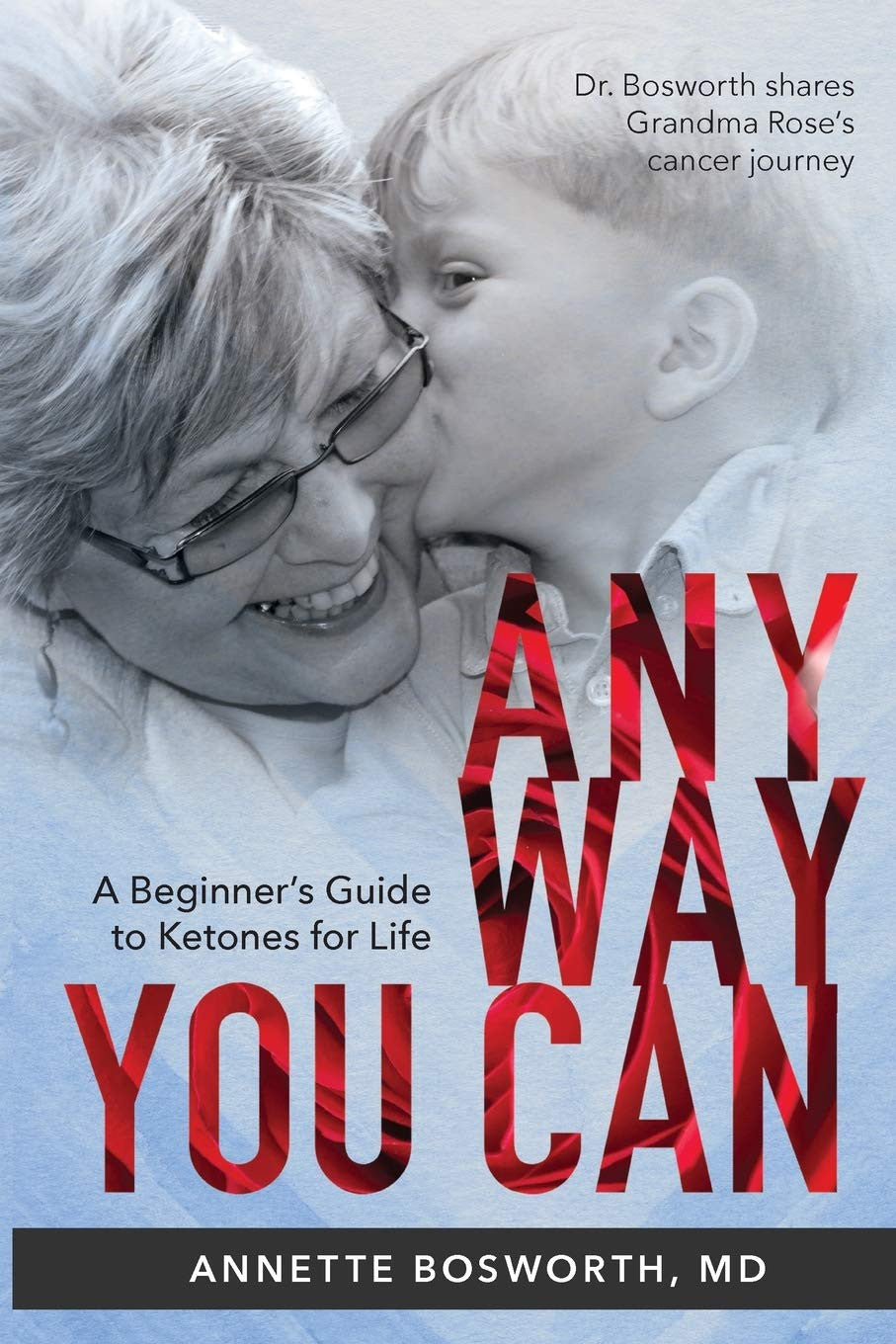 ANYWAY YOU CAN: Doctor Bosworth Shares Her Mom'S Cancer Journey: a BEGINNER’S GU