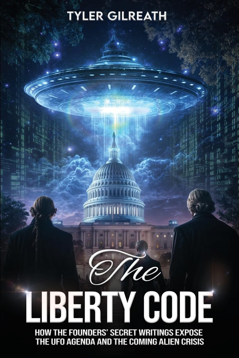 The Liberty Code: How the Founders’ Secret Writings Expose the UFO Agenda and th
