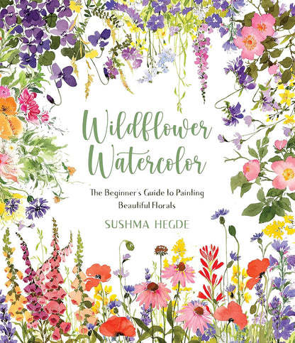Wildflower Watercolor: the Beginner’S Guide to Painting Beautiful Florals