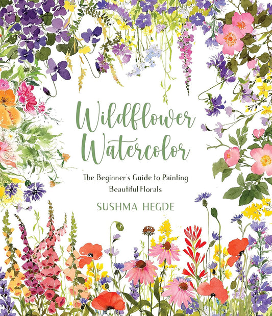 Wildflower Watercolor: the Beginner’S Guide to Painting Beautiful Florals
