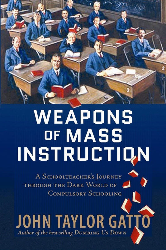 Weapons of Mass Instruction: a Schoolteacher'S Journey through the Dark World of