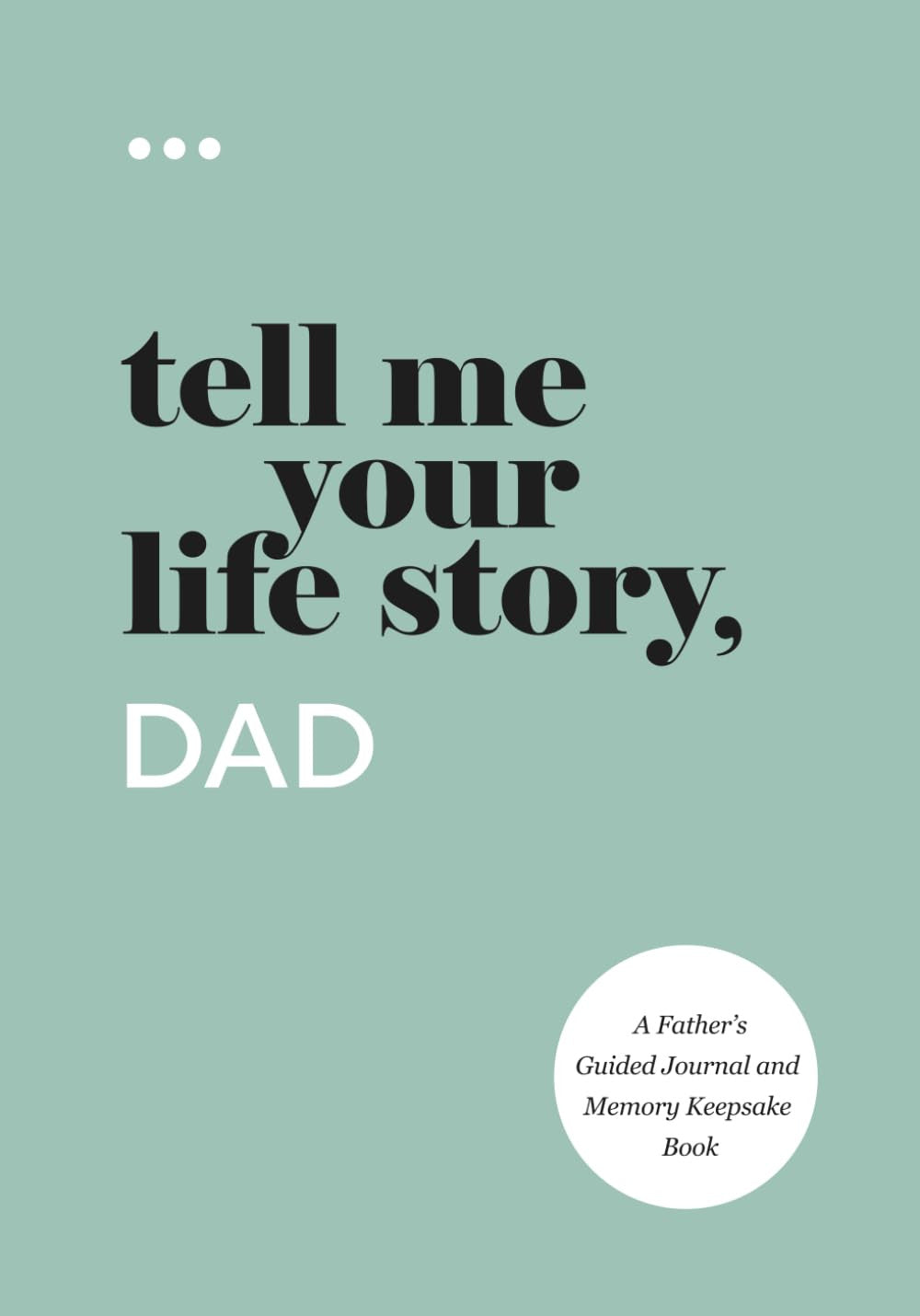 Tell Me Your Life Story, Dad: a Father’S Guided Journal and Memory Keepsake Book