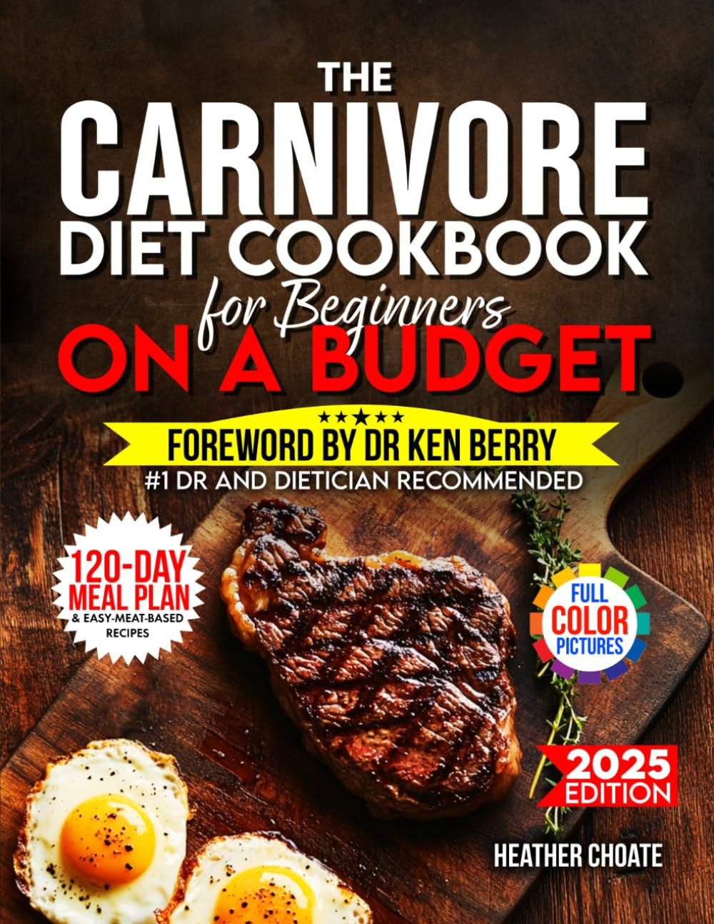 The Carnivore Diet Cookbook for Beginners on a Budget: $7/DAY 120-DAY MEAL PLAN,
