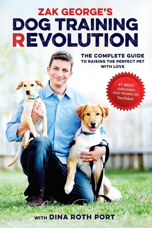 Zak George'S Dog Training Revolution: the Complete Guide to Raising the Perfect