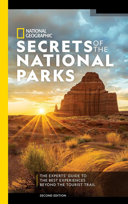 National Geographic Secrets of the National Parks, 2Nd Edition: the Experts' Gui