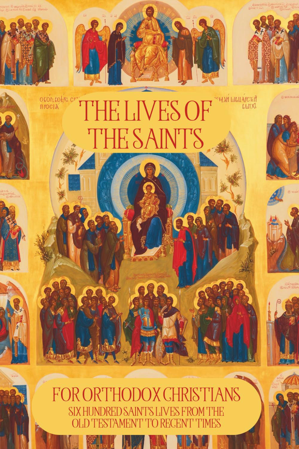 The Lives of the Saints for Orthodox Christians: 600 Orthodox Saint'S Lives, Inc