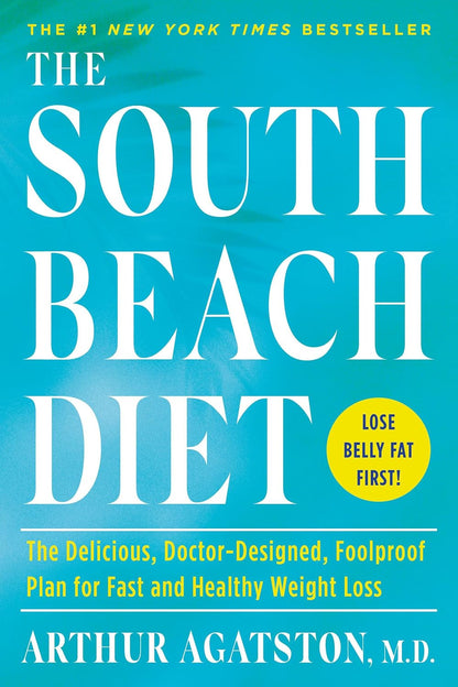 The South Beach Diet: the Delicious, Doctor-Designed, Foolproof Plan for Fast an