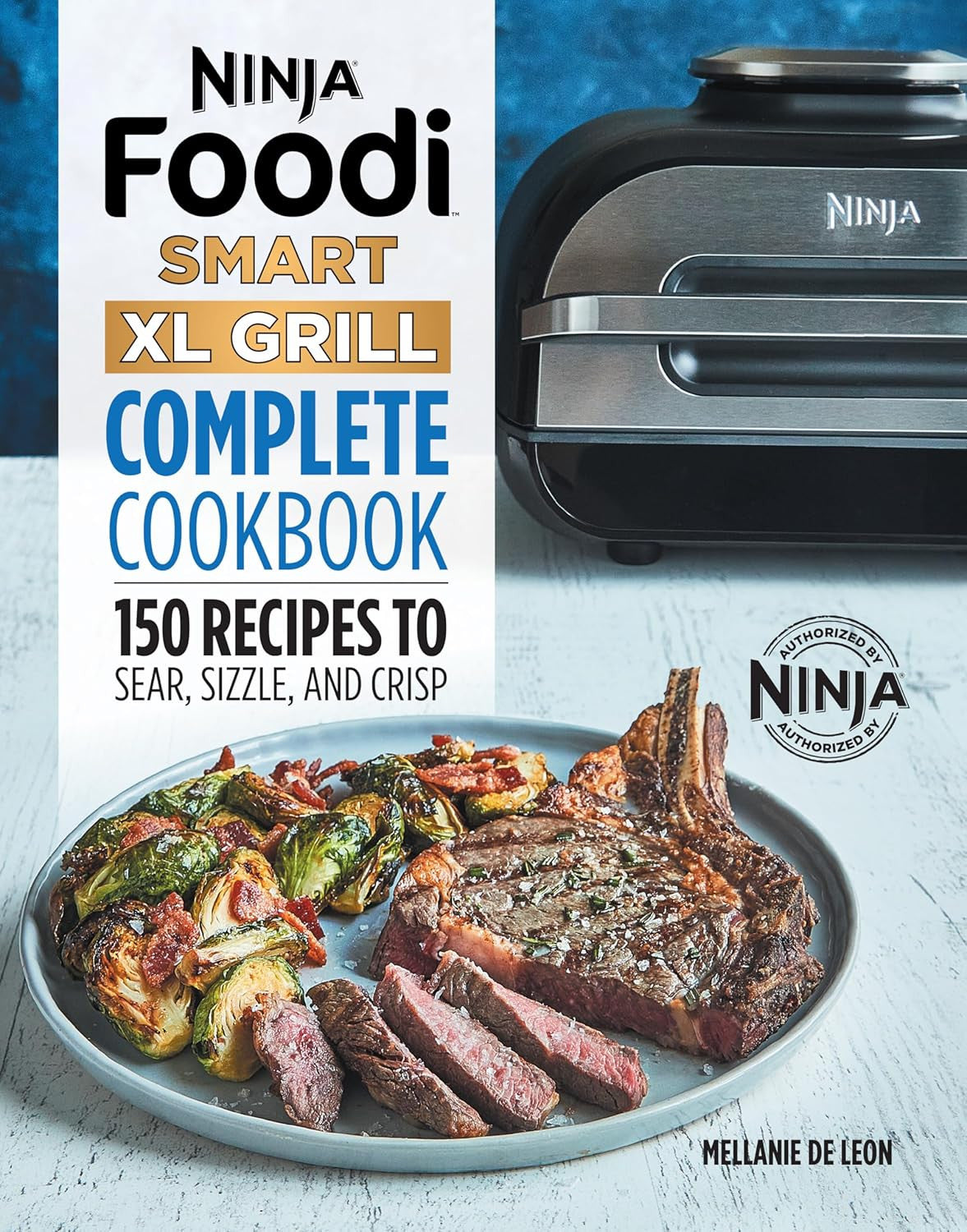 Ninja Foodi Smart XL Grill Complete Cookbook: 150 Recipes to Sear, Sizzle, and C