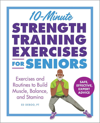 10-Minute Strength Training Exercises for Seniors: Exercises and Routines to Bui