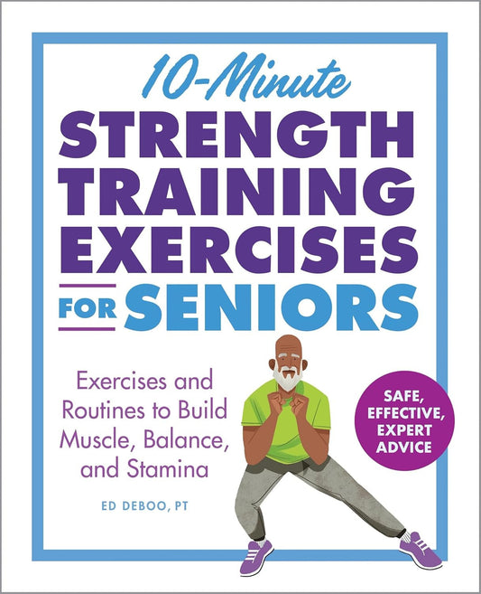 10-Minute Strength Training Exercises for Seniors: Exercises and Routines to Bui