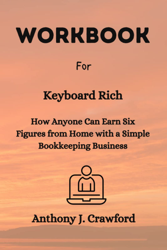 Workbook for Keyboard Rich: How Anyone Can Earn Six Figures from Home with a Sim