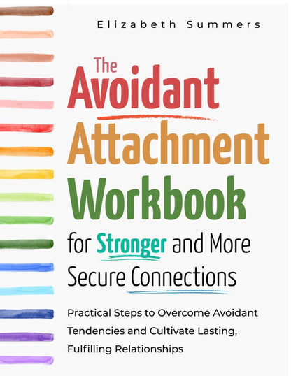 The Avoidant Attachment Workbook for Stronger and More Secure Connections: Pract
