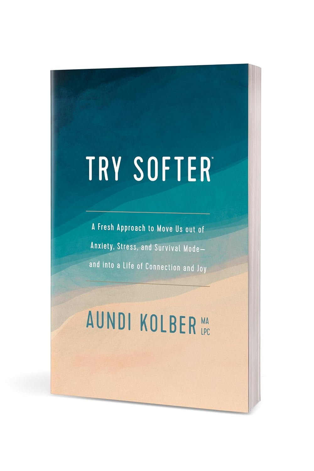 Try Softer: a Fresh Approach to Move Us Out of Anxiety, Stress, and Survival Mod