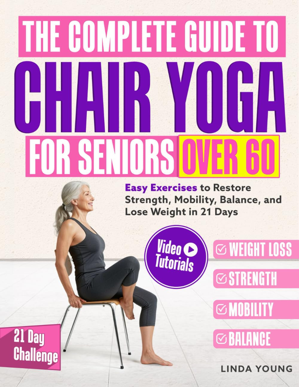 The Complete Guide to Chair Yoga for Seniors over 60: 40+ Low-Impact Easy Exerci