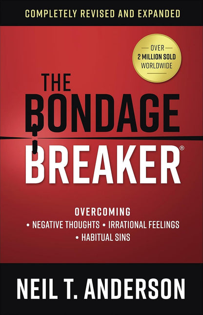 The Bondage Breaker: Overcoming *Negative Thoughts *Irrational Feelings *Habitua