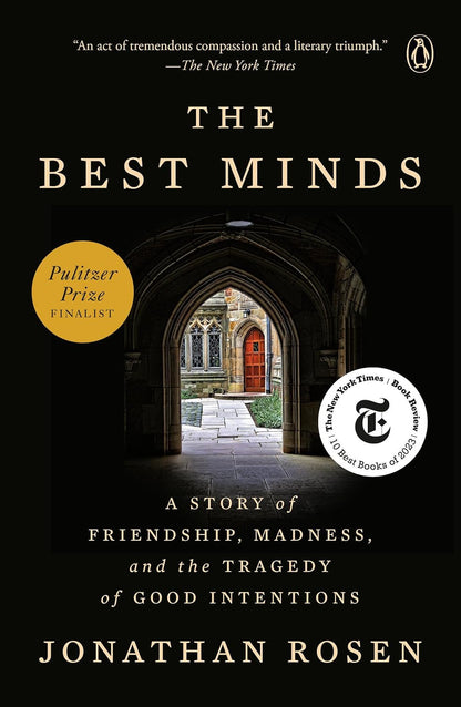The Best Minds: a Story of Friendship, Madness, and the Tragedy of Good Intentio