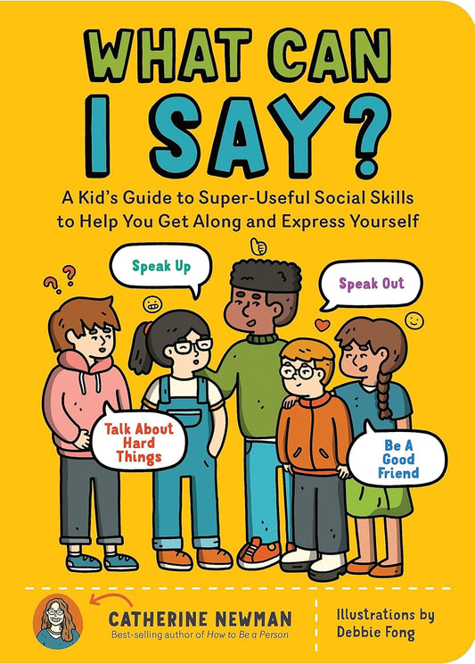 What Can I Say?: a Kid'S Guide to Super-Useful Social Skills to Help You Get alo