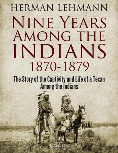 Nine Years among the Indians, 1870-1879: the Story of the Captivity and Life of