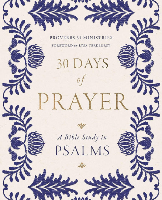 30 Days of Prayer: a Bible Study in Psalms (Proverbs 31 Ministries)