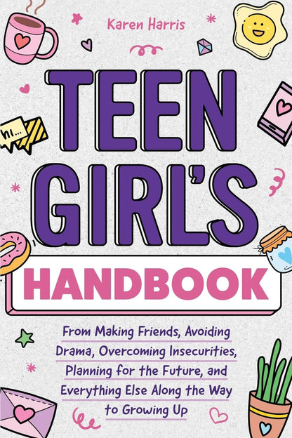 Teen Girl'S Handbook: from Making Friends, Avoiding Drama, Overcoming Insecuriti