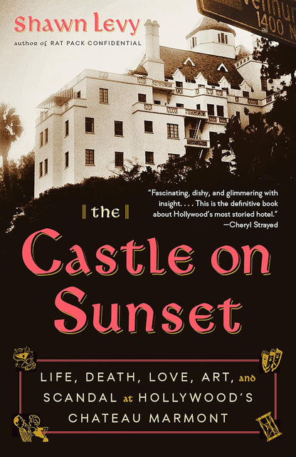 The Castle on Sunset: Life, Death, Love, Art, and Scandal at Hollywood'S Chateau