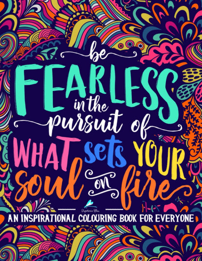 An Inspirational Colouring Book for Everyone: Be Fearless in the Pursuit of What