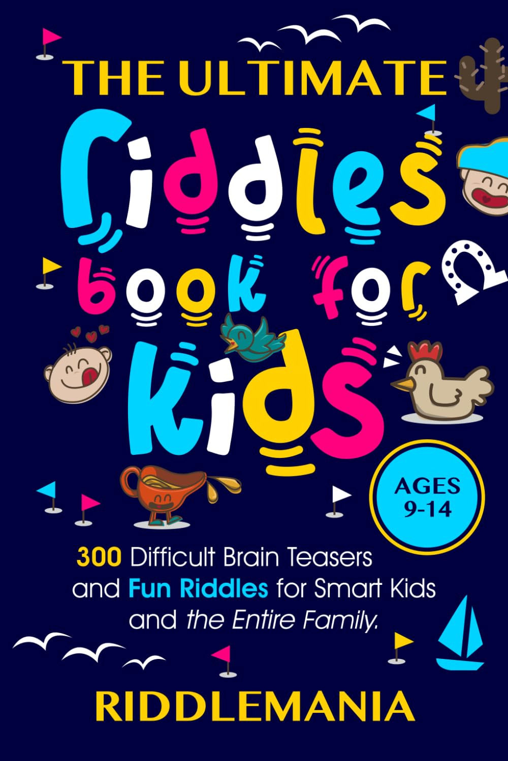The Ultimate Riddles Book for Kids Ages 9-14: 300 Difficult Brain Teasers and Fu