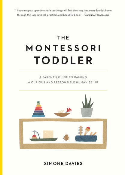 The Montessori Toddler: a Parent'S Guide to Raising a Curious and Responsible Hu