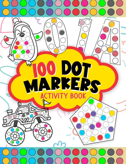 100 Dot Markers Activity Book: Do a Dot Art Coloring Book for Kids Boys and Girl