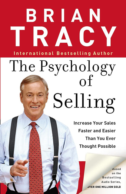 The Psychology of Selling: Increase Your Sales Faster and Easier than You Ever T