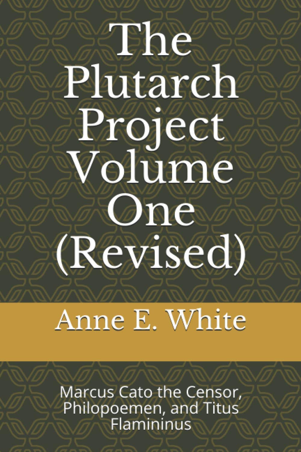The Plutarch Project Volume One (Revised): Marcus Cato the Censor, Philopoemen,