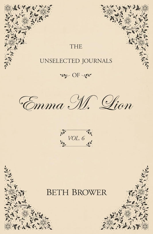 The Unselected Journals of Emma M. Lion: Vol. 6