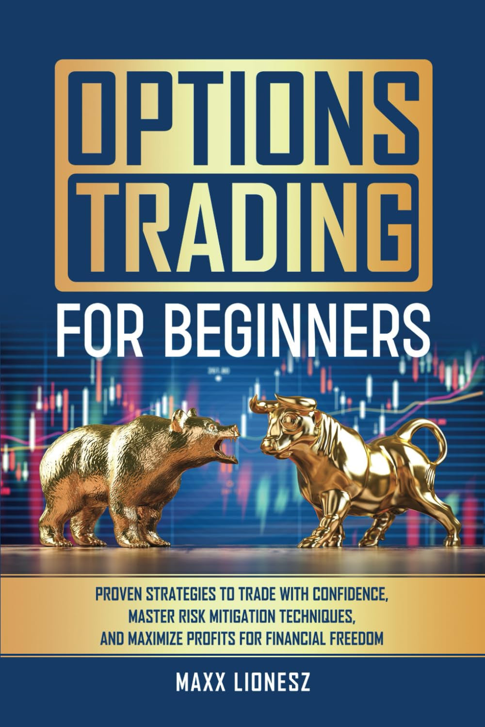 Options Trading for Beginners: Proven Strategies to Trade with Confidence, Maste