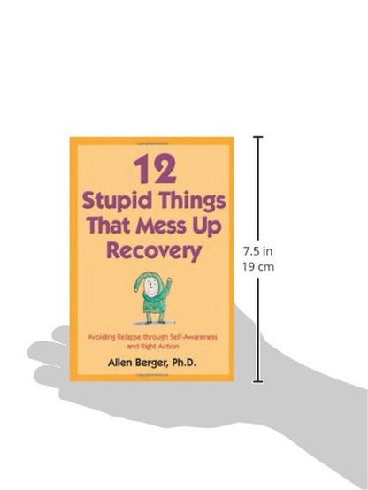 12 Stupid Things That Mess up Recovery: Avoiding Relapse through Self-Awareness