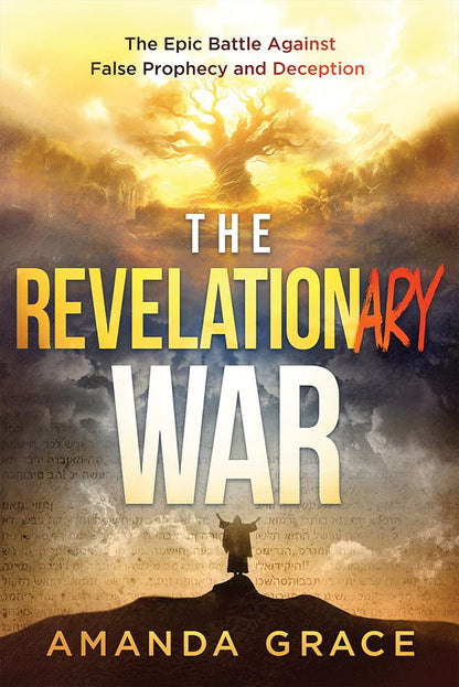 The Revelationary War: the Epic Battle against False Prophecy and Deception